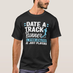 Date A Track Runner All Other Athletes Are Just T-Shirt