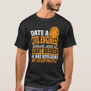 Date Civil Engineer Never Get Heart Broken Civil E T-Shirt