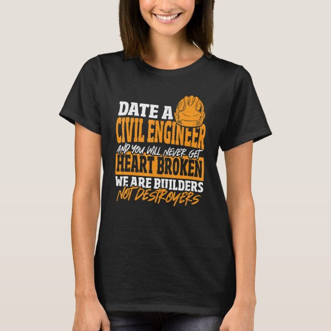 Date Civil Engineer Never Get Heart Broken Civil E T-Shirt (Front)