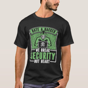 Date Hacker We Break Security Not Heart White Hat  T-Shirt