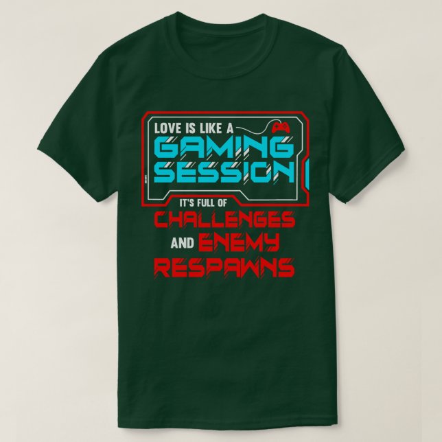Dating A Love Is Like A Gaming Session T-Shirt (Design Front)
