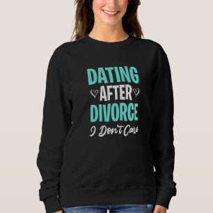Dating Divorce Party Newly Divorced Marriage Break Sweatshirt