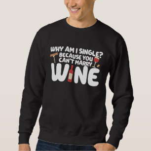 Dating Meme Not Married Because I Can't Marry Wine Sweatshirt
