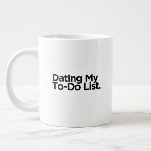 Dating My To-Do List Funny Birthday Gift Fun Large Coffee Mug
