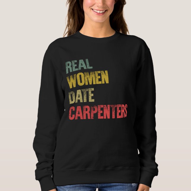 Dating  Real Women Date Carpenters Sweatshirt (Front)