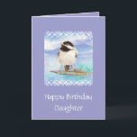 Daughter Birthday Chickadee Card<br><div class="desc">Great card for the daughter who is a birder or for the animal,  wildlife or nature fan.</div>