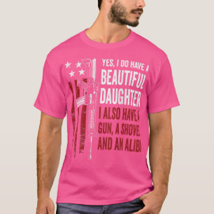 Daughter Gun Shovel AlibiFunny Mum Dad Guns Joke O T-Shirt