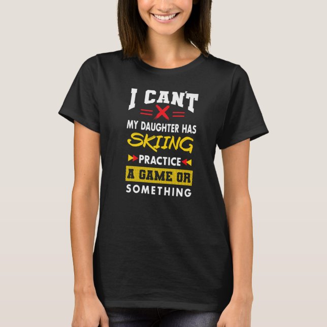 Daughter Has Skiing Practice  Parents Humour Mum D T-Shirt (Front)