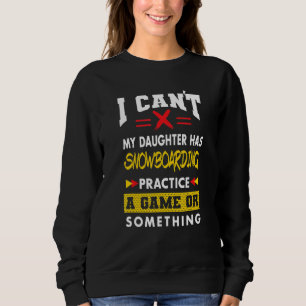 Daughter Has Snowboarding Practice Funny Parents H Sweatshirt