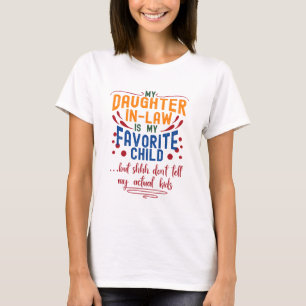 Daughter-In-Law Favourite Child Dont Tell, Funny  T-Shirt