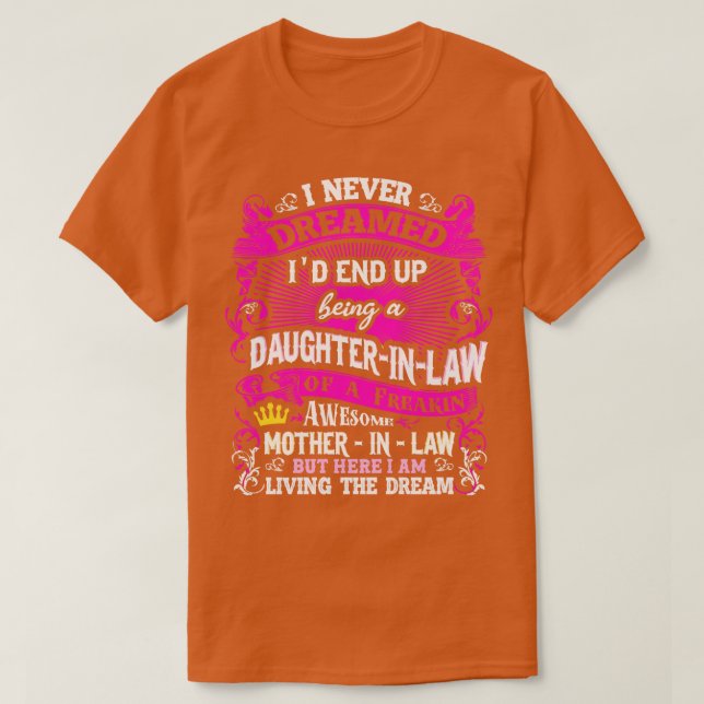 Daughter In Law I Never Dreamed T-Shirt (Design Front)
