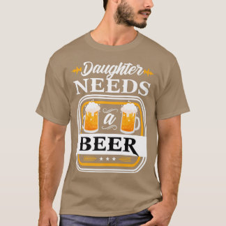 Daughter Needs a Beer Bride and Groom Drinker Beer T-Shirt