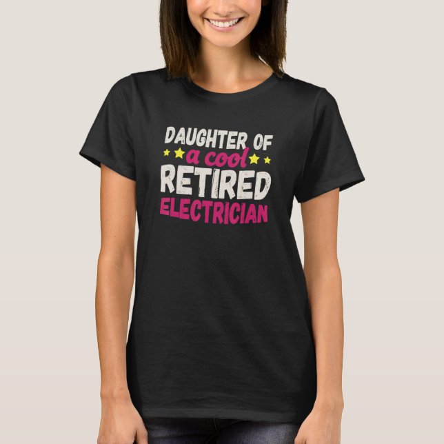 Daughter of a Cool Retired Electrician T-Shirt (Front)