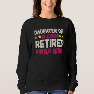 Daughter of a Cool Retired Makeup Artist Sweatshirt