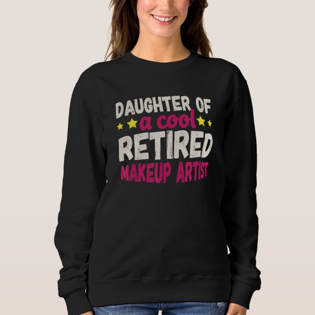 Daughter of a Cool Retired Makeup Artist Sweatshirt (Front)