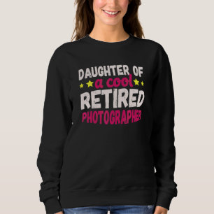 Daughter Of A Cool Retired Photographer Sweatshirt