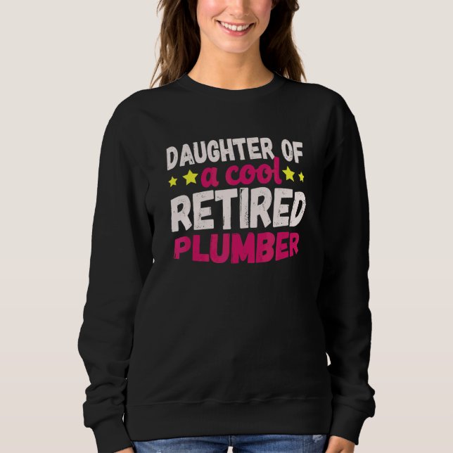 Daughter Of A Cool Retired Plumber Sweatshirt (Front)