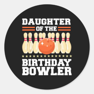 Daughter Of The Birthday Bowler Bday Bowling Party Classic Round Sticker
