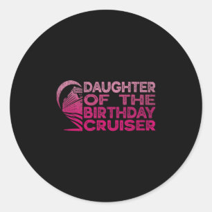Daughter Of The Birthday Cruiser Funny Cruise Vaca Classic Round Sticker