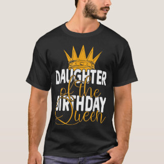 Daughter Of The Birthday Queen Mom's Bday Party  T-Shirt