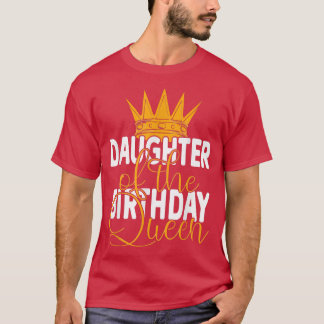 Daughter Of The Birthday Queen Mum's Bday Party  T-Shirt