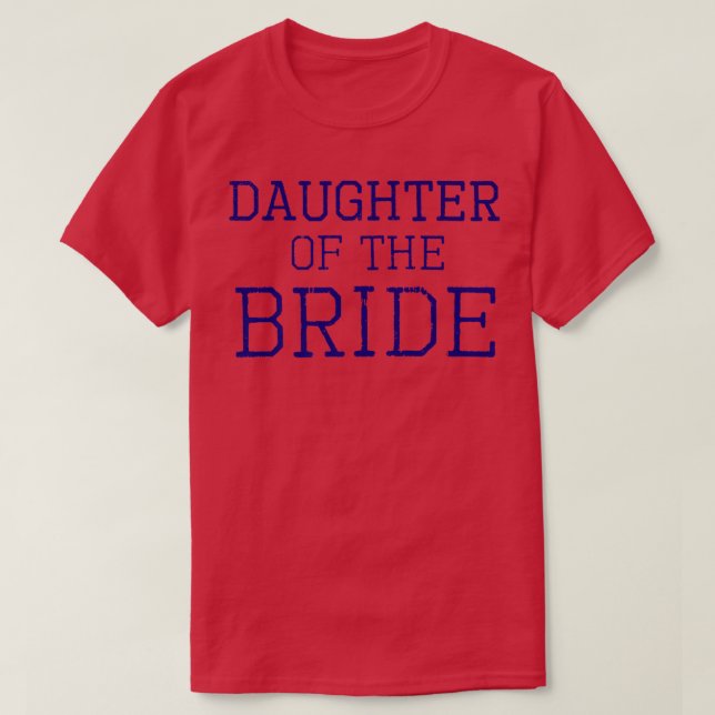 Daughter of the Bride  Coordinating Wedding Party  T-Shirt (Design Front)