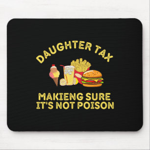 Daughter Tax Making Sure It's Not Poison Fathers D Mouse Pad
