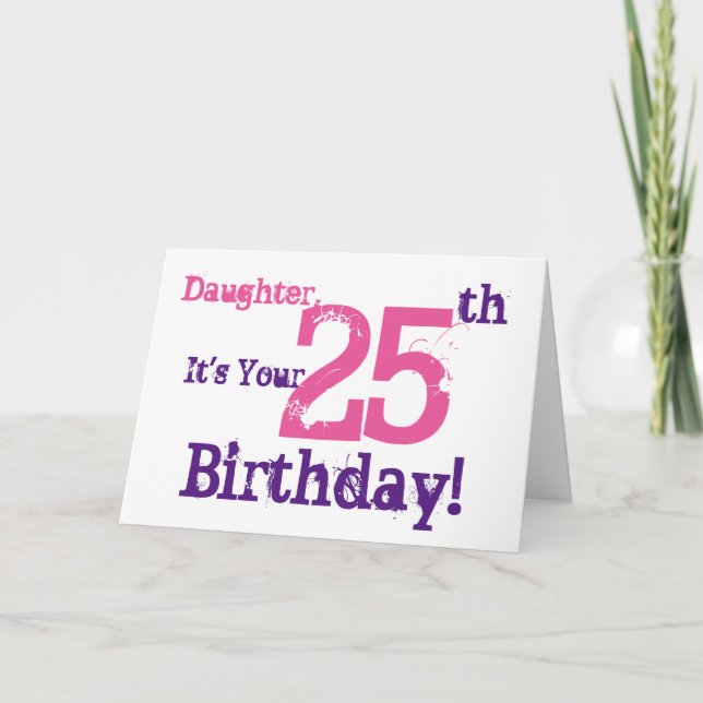 Daughter's 25th birthday greeting in purple, pink. card (Front)