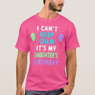 Daughter's Birthday, I Can't Keep Calm T-Shirt