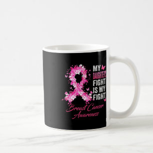 Daughter's Fight Is My Fight Breast Cancer Awarene Coffee Mug