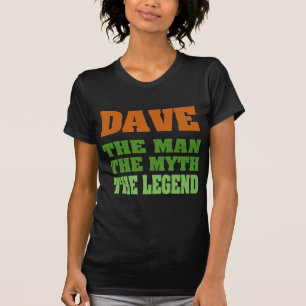 Dave - the Man, the Myth, the Legend! T-Shirt