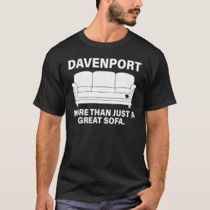 Davenport More Than Just A Great Sofa T-Shirt