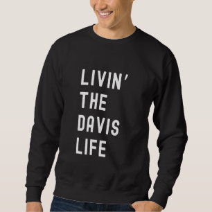 Davis Living The Davis Life Name Funny Sweatshirt