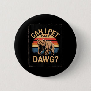 Dawg Meme Bear Women Camping Hiking Can I Pet That 6 Cm Round Badge