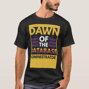 Dawn of the Database Administrator T-Shirt