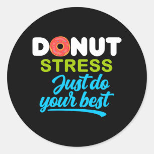 Day doughnut Stress Just Do Your Best - Funny Stud Classic Round Sticker