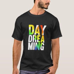 Day Dreaming 247 1 T-Shirt