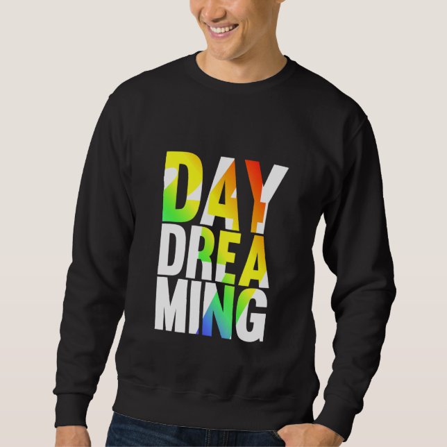 Day Dreaming 247 Sweatshirt (Front)