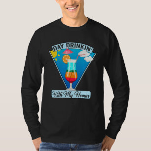 Day Drinkin With My Homies Summer Friends Drinking T-Shirt