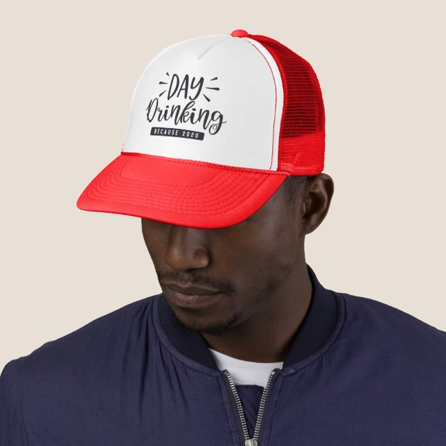 Day Drinking Because 2020 Trucker Hat (In Situ)