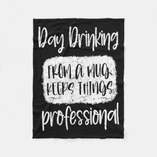 Day Drinking From A Mug, Sarcastic Funny Quotes Fleece Blanket