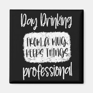 Day Drinking From A Mug, Sarcastic Funny Quotes Magnet