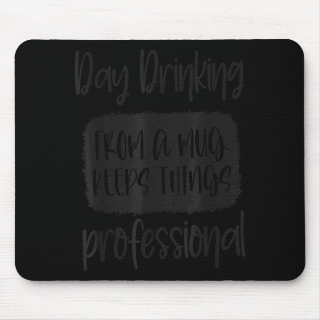 Day Drinking From A Mug, Sarcastic Funny Quotes  Mouse Pad (Front)