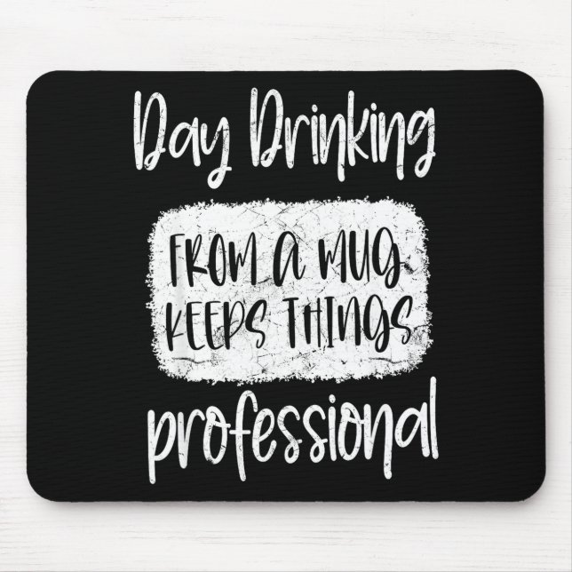 Day Drinking From A Mug, Sarcastic Funny Quotes  Mouse Pad (Front)