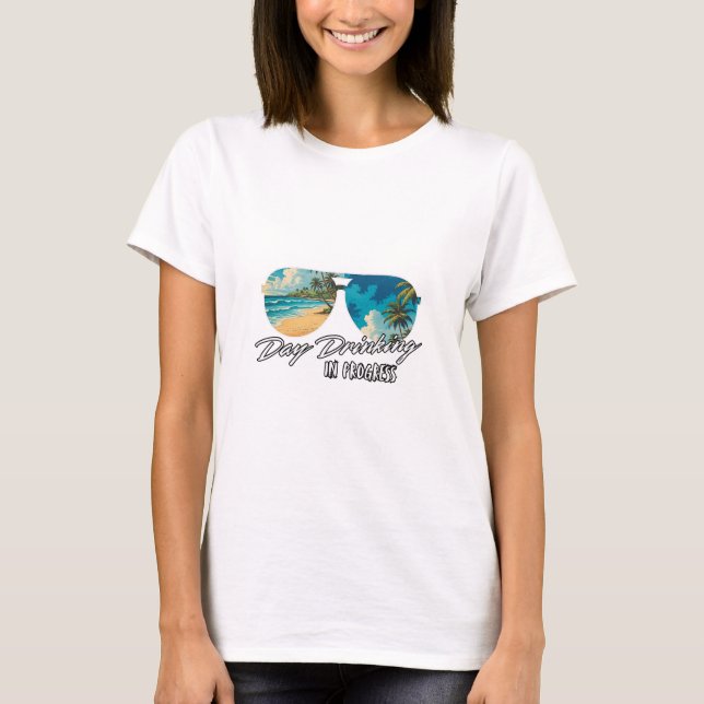 Day Drinking In Progress Funny Sungles Vacation Cr T-Shirt (Front)