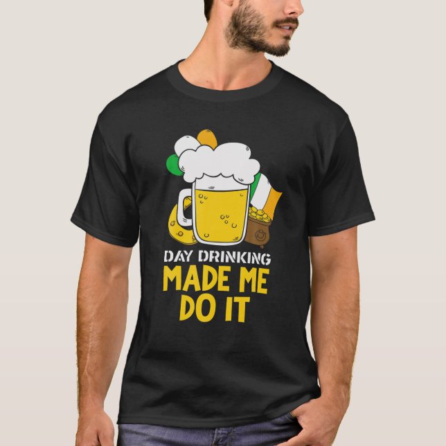 Day Drinking Made Me Do It Funny St Patricks Graph T-Shirt (Front)
