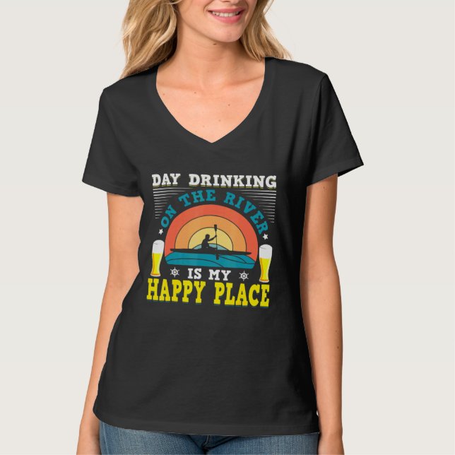 Day Drinking On The River Is My Happy Place Kayaki T-Shirt (Front)