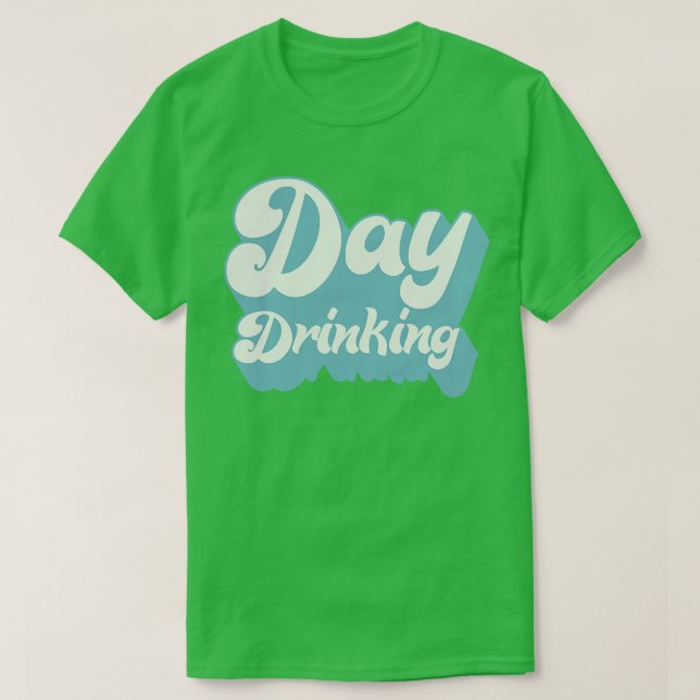 Day Drinking Typography Booze Lover Design T-Shirt (Design Front)