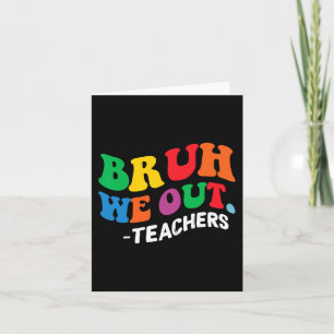 Day End Of School Year Summer Bruh We Out Teachers Card