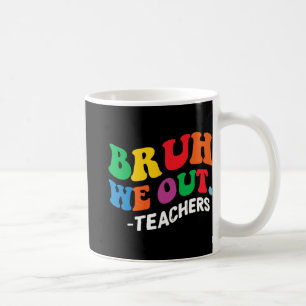 Day End Of School Year Summer Bruh We Out Teachers Coffee Mug
